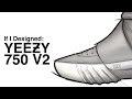 If I Designed: Adidas YEEZY Boost 750 V2