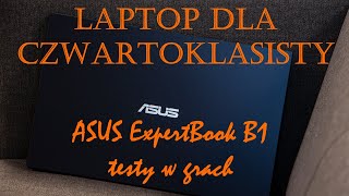 Laptop dla czwartoklasisty - test w grach - ASUS ExpertBook B1