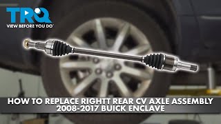 How to Replace Right Rear CV Axle Assembly 2008-2017 Buick Enclave