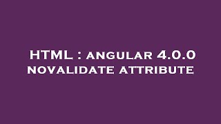 HTML : angular 4.0.0 novalidate attribute