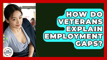 How Do Veterans Explain Employment Gaps? - Job Success Network