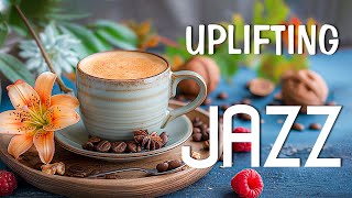 Uplifting  Elegant Coffee Jazz and Cheerful Bossa Nova Piano to Lift Your Mood Every Day ☕🌷