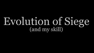Evolution Of Siege And My Skill