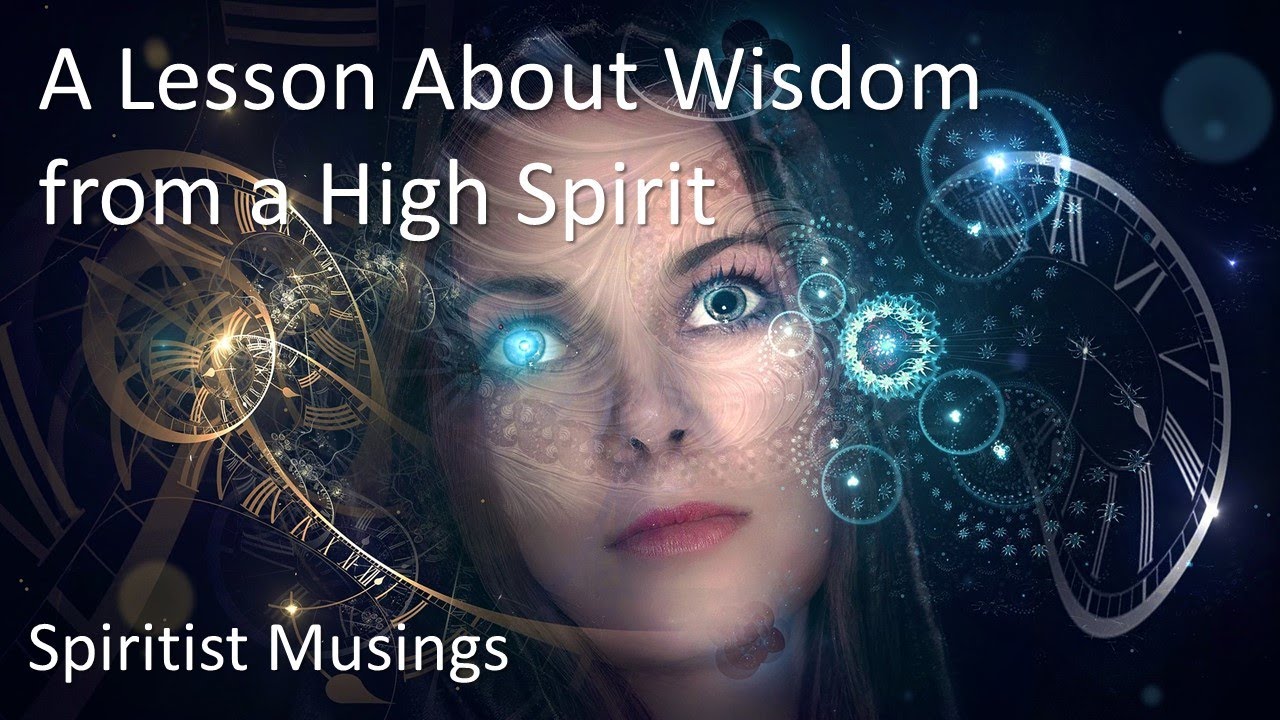 A Lesson About Wisdom from a High Spirit YouTube