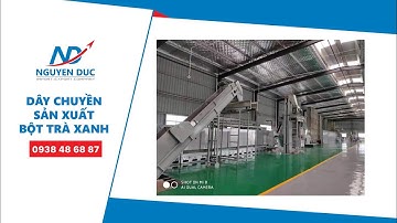 DÂY CHUYỀN SẢN XUẤT BỘT TRÀ XANH | QUY TRÌNH SẢN XUẤT BỘT TRÀ XANH