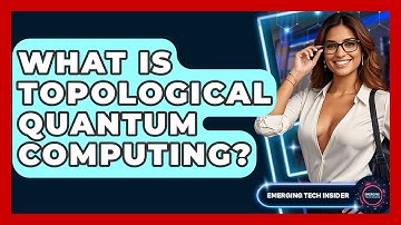 What Is Topological Quantum Computing? - Emerging Tech Insider