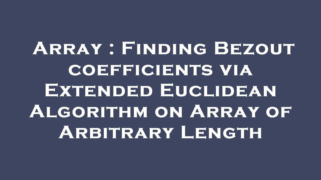 Array : Finding Bezout coefficients via Extended Euclidean Algorithm on ...
