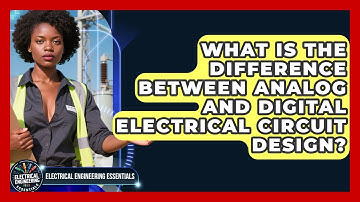 What Is the Difference Between Analog and Digital Electrical Circuit Design?