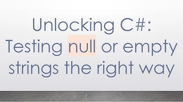 Unlocking C#: Testing null or empty strings the right way