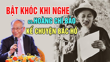 Mỗi Tối Nằm Nghe Gs Hoàng Chí Bảo Kể Chuyện Bác Hồ mà Xúc Động Nghẹn Ngào