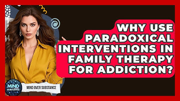 Why Use Paradoxical Interventions In Family Therapy For Addiction? - Mind Over Substance