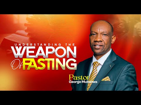 UNDERSTANDING THE WEAPON OF FASTING PASTOR GEORGE MUKABWA 31 08 2025 