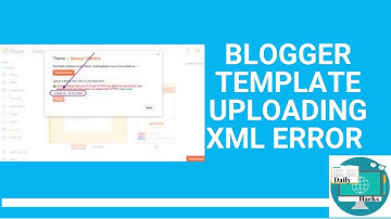 Blogger Template Uploading XML Error | Fix for XML error in Blogger || Daily Hacks