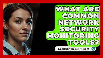 What Are Common Network Security Monitoring Tools? - SecurityFirstCorp.com