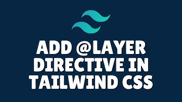 How to add @layer directive in Tailwind CSS?