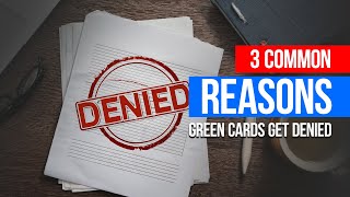 Top 3 Reasons Green Cards Get Denied in 2025 (Avoid These Mistakes!)