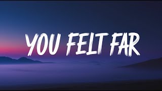 You Felt Far Emotional Heartbreak Song Lyrics