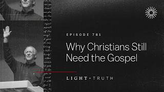 Why Christians Still Need the Gospel