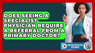 Does Seeing a Specialist Physician Require a Referral From a Primary Doctor?