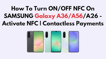 How To Turn ON/OFF NFC On SAMSUNG Galaxy A36/A56/A26 - Activate NFC | Contactless Payments