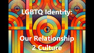 Week 04 -Healthy Relationships -LGBTQ Identity Our Relationship 2 Culture_June 2020