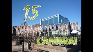 Top 15 Things To Do In Cambrai, France