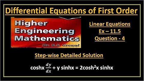 B S Grewal Ex. 11.5 Q-4 Step wise detailed solution of coshx 𝒅𝒚/𝒅𝒙 + y sinhx = 2cosh^2x sinhx