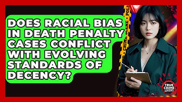 Does Racial Bias In Death Penalty Cases Conflict With Evolving Standards Of Decency?