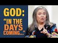 God Told Me: "In the Days Coming..."