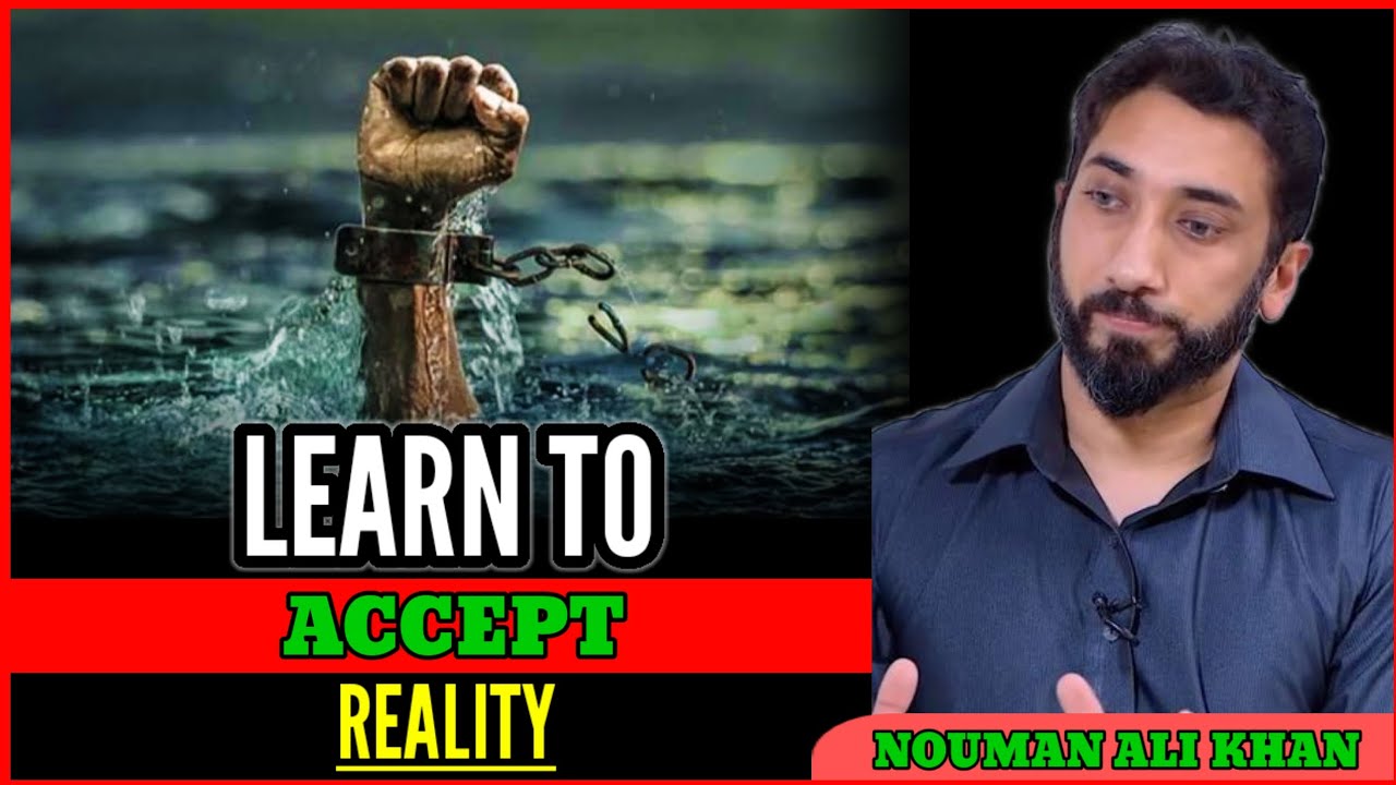 Learn to accept reality. Nouman ali khan lecture English. Motivational speech. 