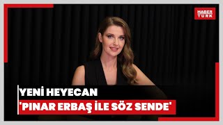 Yeni heyecan 'Pınar Erbaş ile Söz Sende'