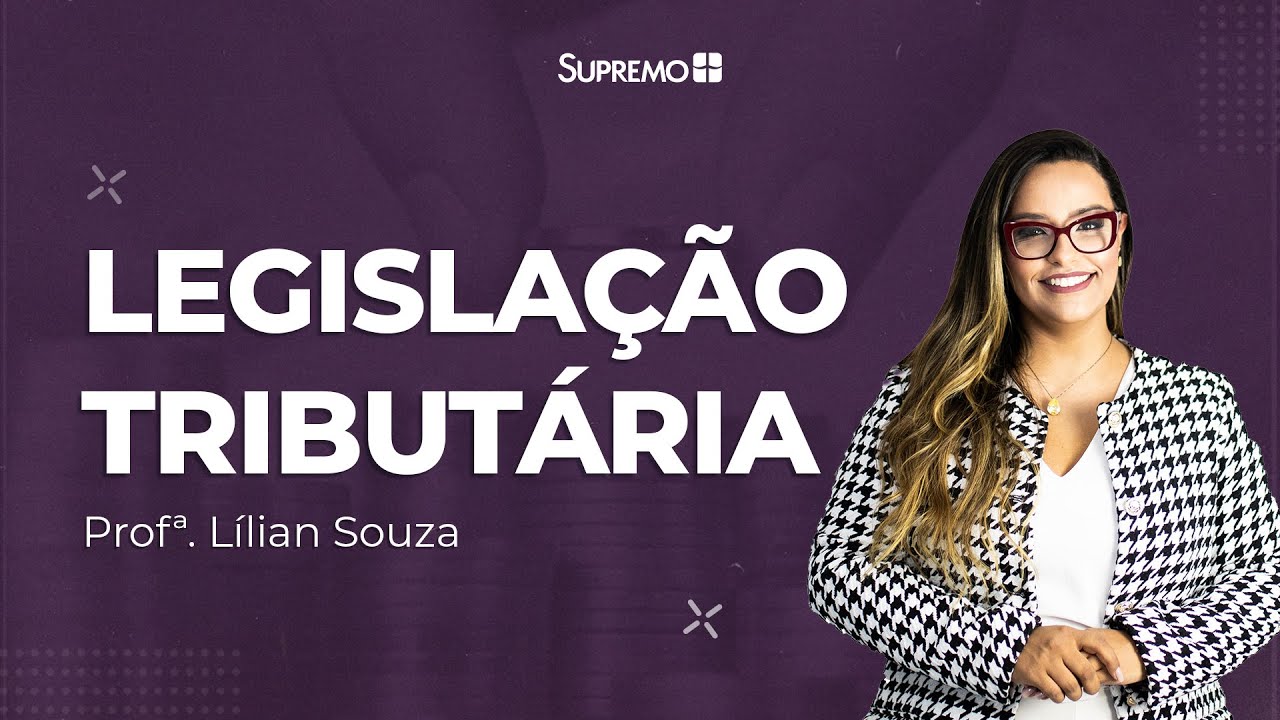 LEGISLAÇÃO TRIBUTÁRIA  |  Profª. Lílian Souza