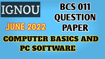 BCS 011 JUNE 2022 QUESTION PAPER || Computer Basics and PC Software || IGNOU
