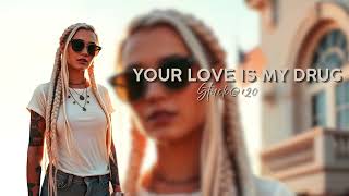 Your Love is My Drug (Perfect Pretty Life) - Stuck@120