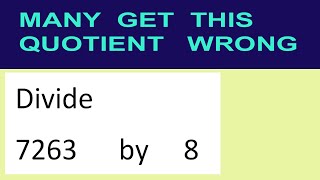 Divide     7263      by     8  many  get  this  quotient   wrong