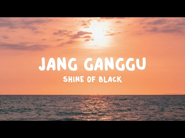 SHINE OF BLACK - JANG GANGGU (Lirik) class=