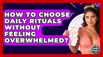 How To Choose Daily Rituals Without Feeling Overwhelmed? - Habit Hacks Hub