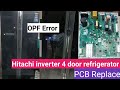 Hitachi 4-Door Fridge OPF Error – Causes, Fixes &amp; Tips | Hitachi 4 Door Fridge PCB Replace