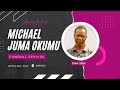 Michael Juma Okumu 1964-2023|| Celebration of life