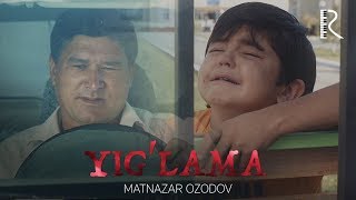 Matnazar Ozodov - Yig'lama klip