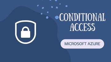 Microsoft Azure Conditional Access: Secure Your Environment | Security Best Practice,Policies & More