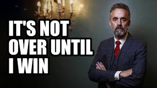 IT'S NOT OVER UNTIL I WIN - Jordan Peterson (Motivational Speech)