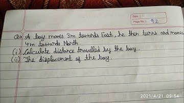 Boy moves 3m towards East,then turnsandmoves 4m  North.Calculate Distance travelled and displacement