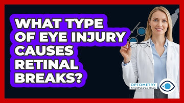 What Type Of Eye Injury Causes Retinal Breaks?