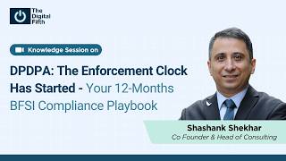DPDPA: The Enforcement Clock Has Started- Your 12-Months BFSI Compliance Playbook