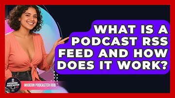 What Is A Podcast RSS Feed And How Does It Work? - Modern Podcaster Hub