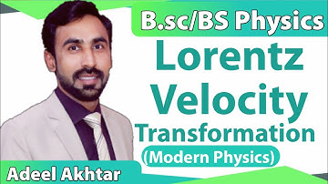 Lorentz Velocity Transformation || BS and BSC - Special Theory of Relativity