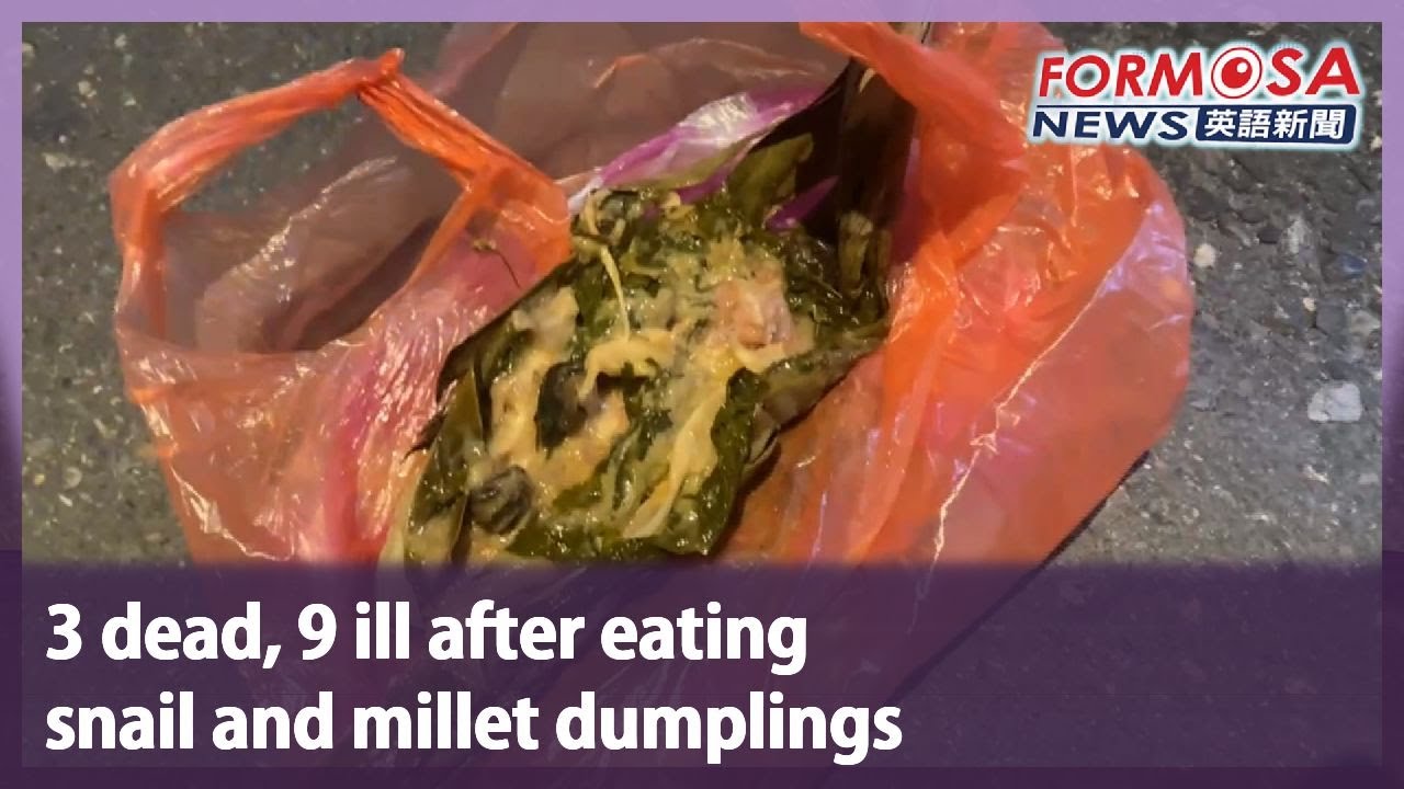 3 dead, 9 ill after eating snail and millet dumplings｜Taiwan News