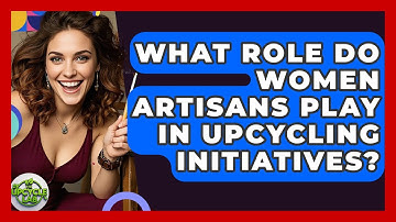 What Role Do Women Artisans Play in Upcycling Initiatives? - The Upcycle Lab