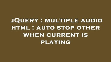 jQuery : multiple audio html : auto stop other when current is playing